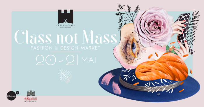 Class Not Mass | Fashion & Design Market by Molecule F & Palatul Noblesse | 20 & 21 Mai